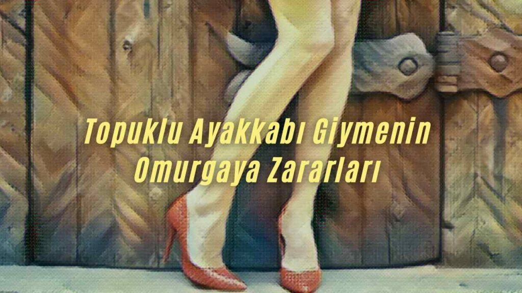 Topuklu Ayakkabı Giymenin Zararları Nelerdir? 2 topuklu ayakkabının zararları