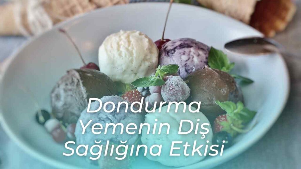 Dondurma Yemenin Diş Sağlığına Etkisi 2 diş sağlığı ve dondurma